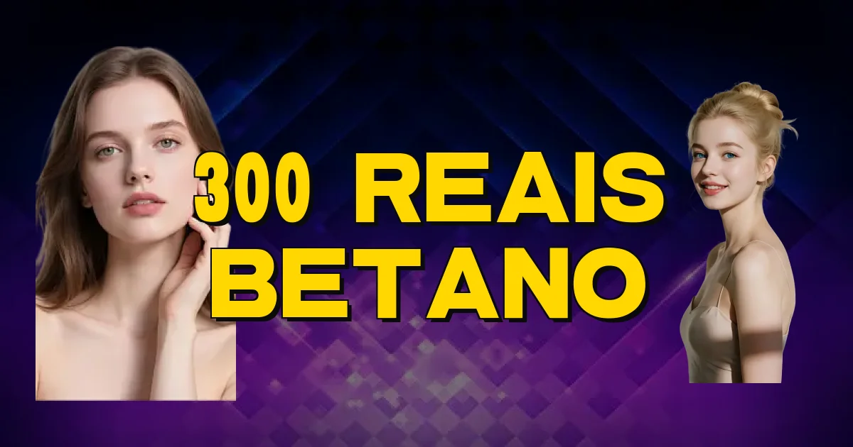 300 Reais Betano Oficial