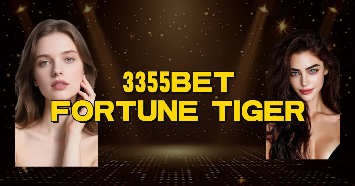 3355Bet Fortune Tiger Oficial