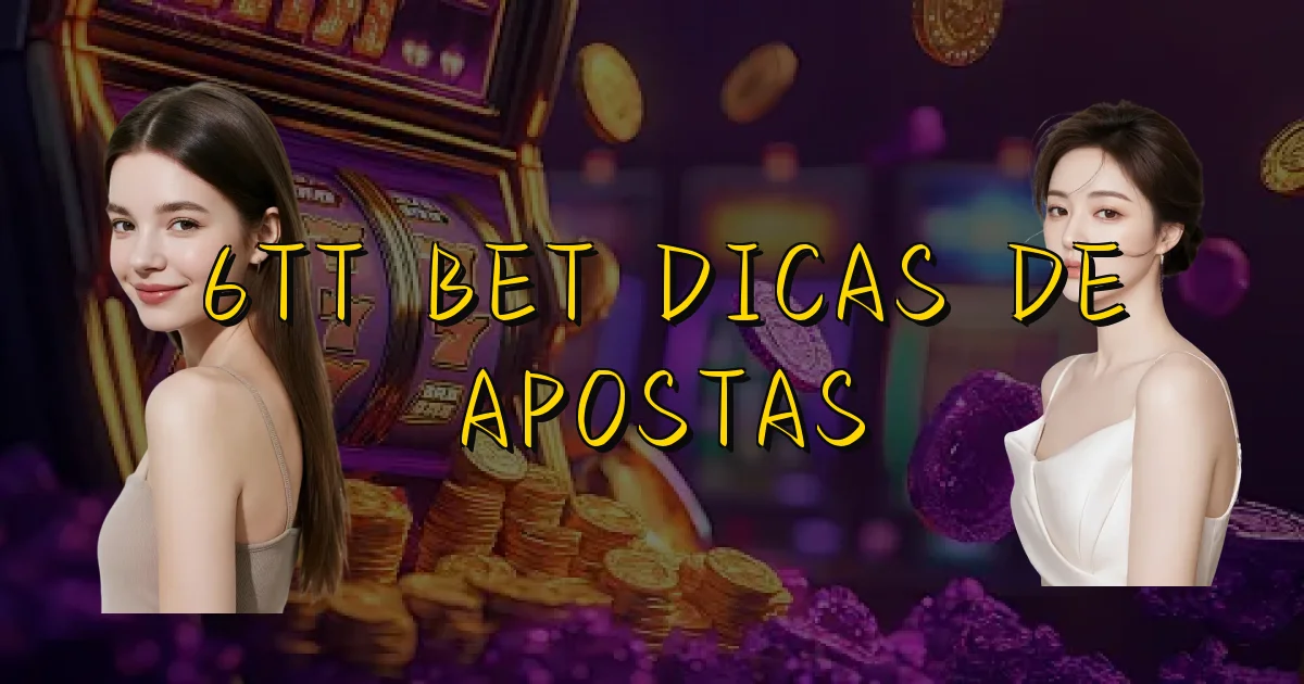6Tt Bet Dicas De Apostas Oficial