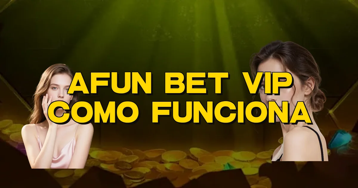 Afun Bet Vip Como Funciona Oficial