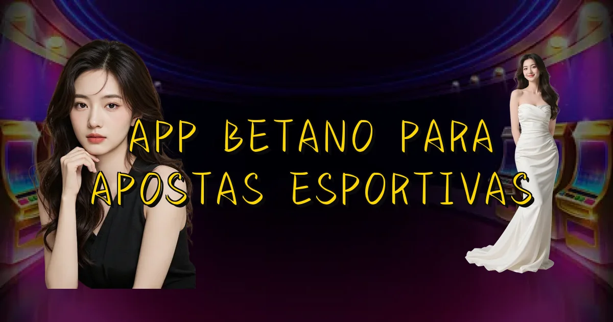 App Betano Para Apostas Esportivas Oficial