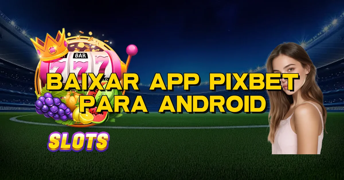 Baixar App Pixbet Para Android Oficial