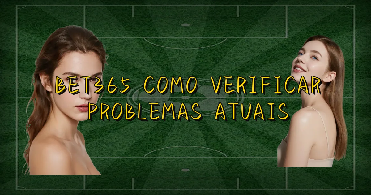 Bet365 Como Verificar Problemas Atuais Oficial