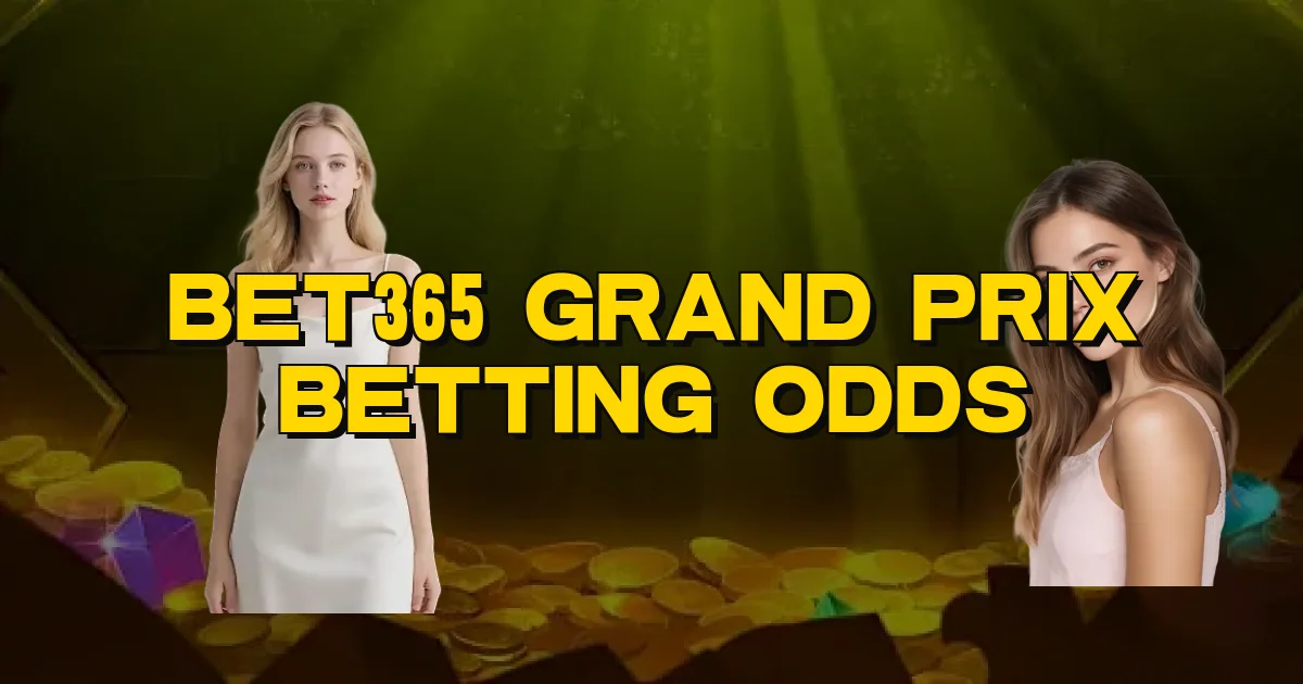 Bet365 Grand Prix Betting Odds Oficial