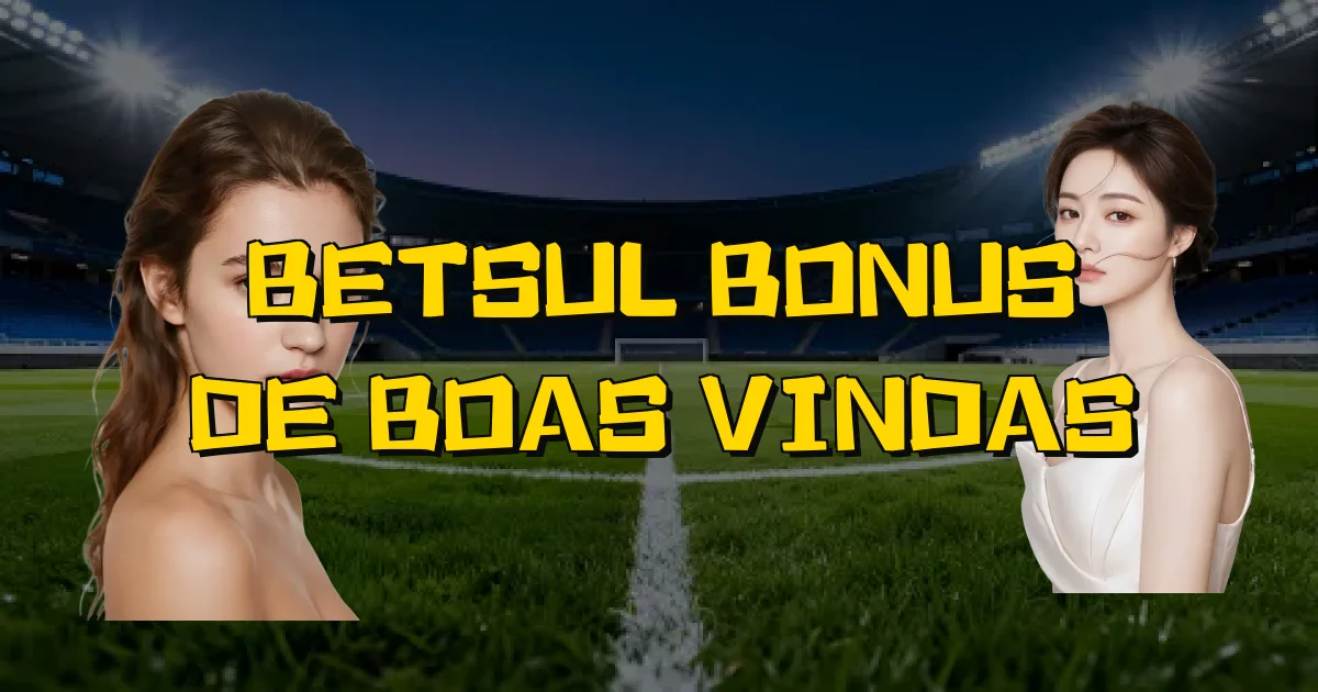 Betsul Bonus De Boas Vindas Oficial