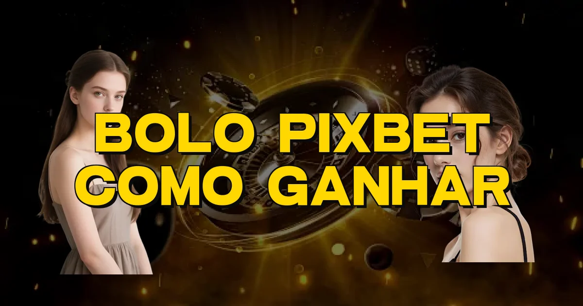 Bolo Pixbet Como Ganhar Oficial