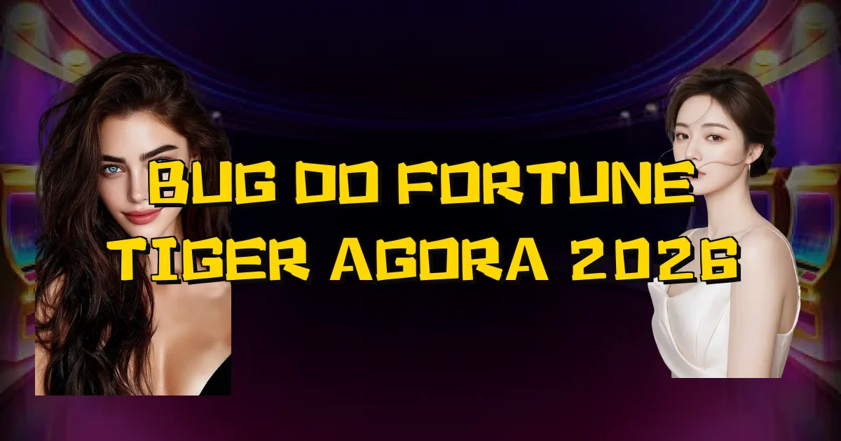 Bug Do Fortune Tiger Agora 2026 Oficial