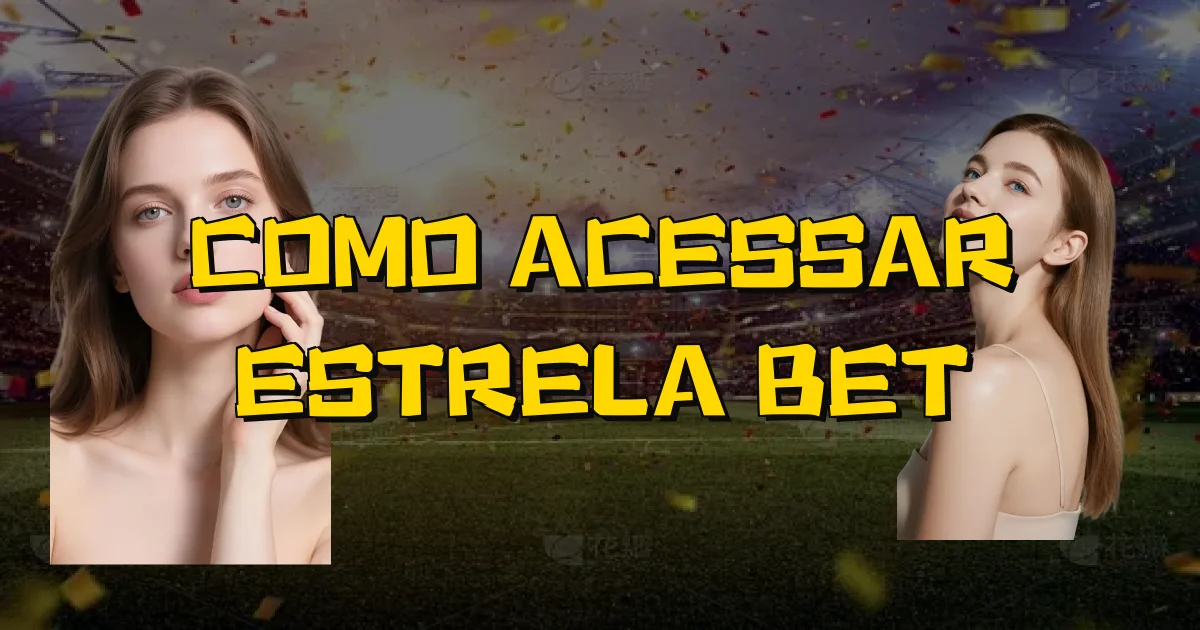 Como Acessar Estrela Bet Oficial