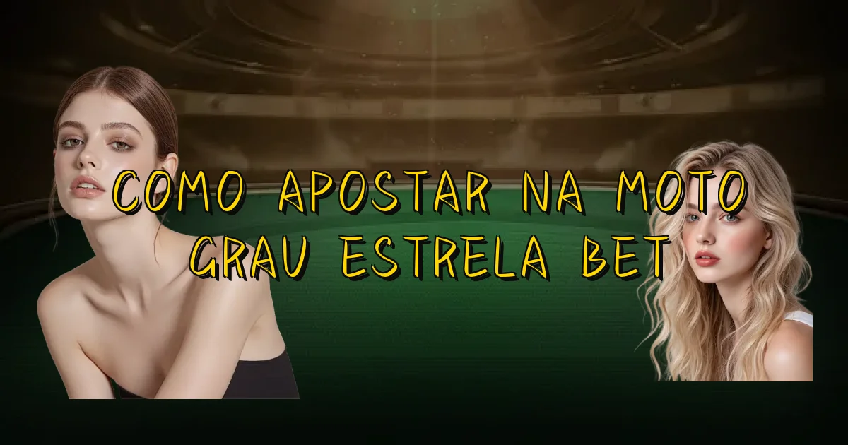 Como Apostar Na Moto Grau Estrela Bet Oficial