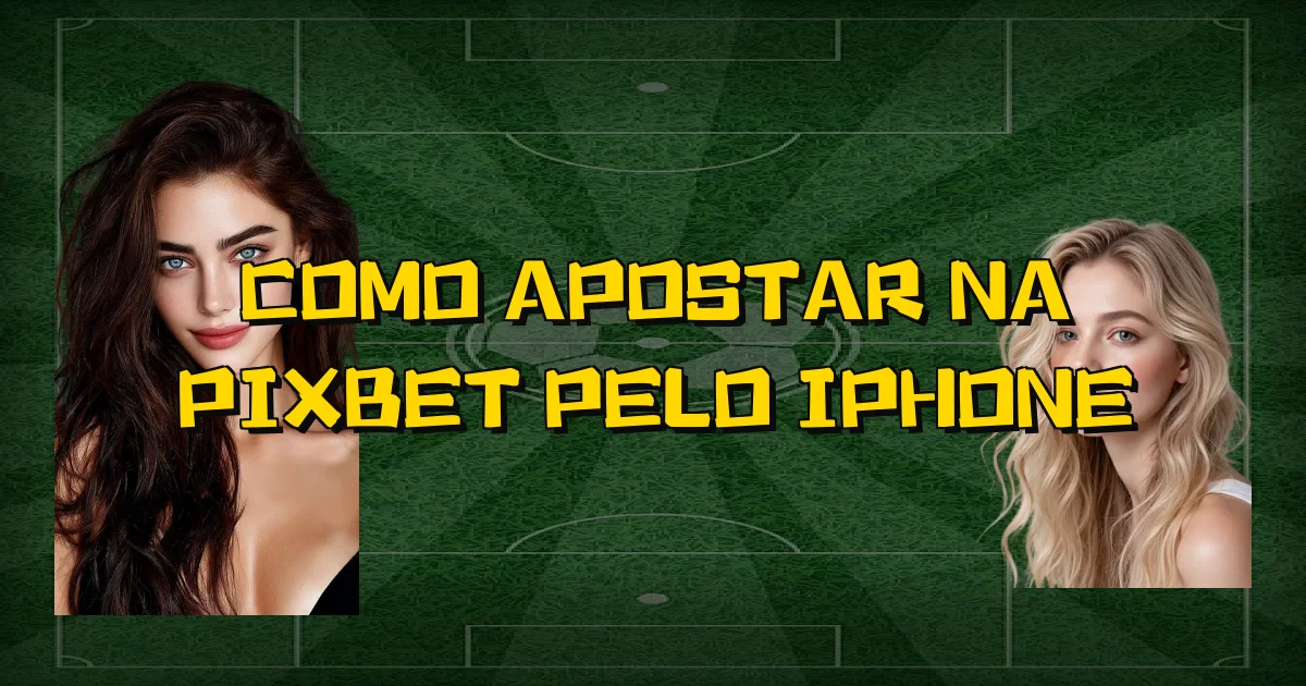 Como Apostar Na Pixbet Pelo Iphone Oficial