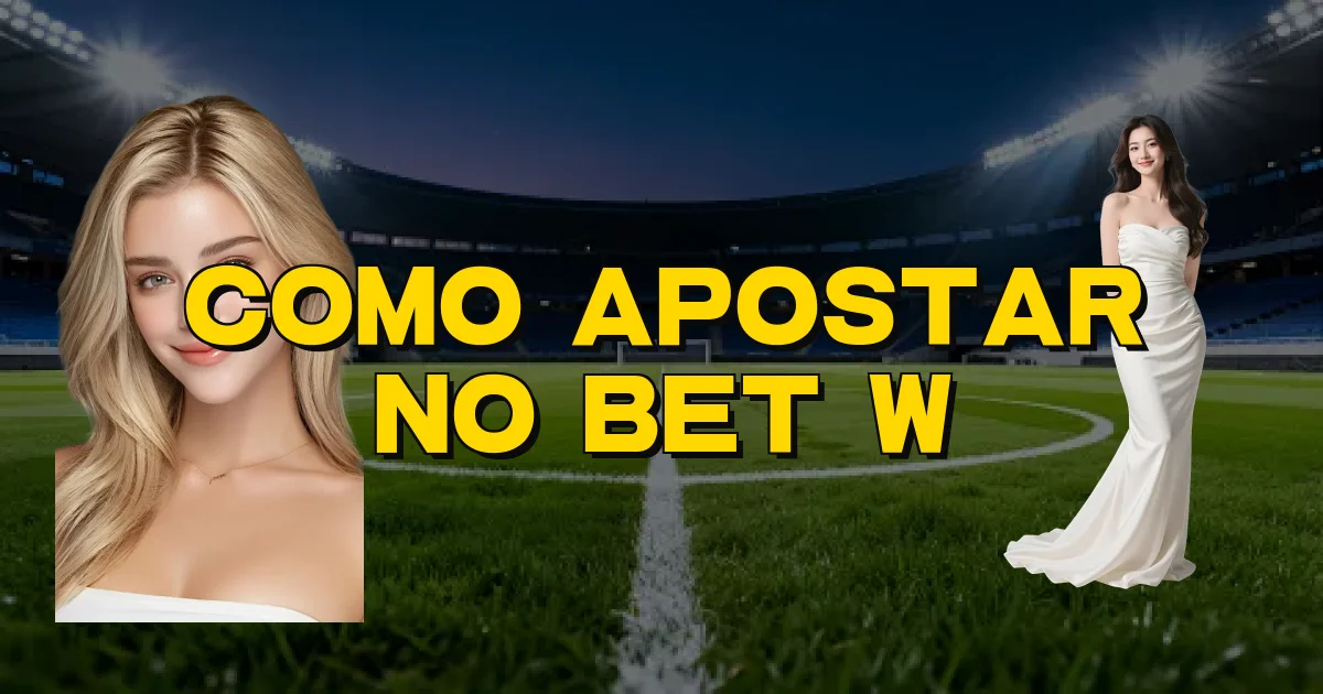 Como Apostar No Bet W Oficial