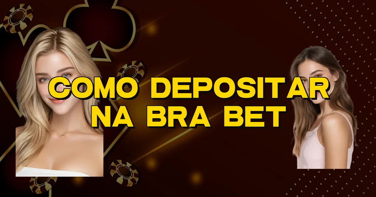 Como Depositar Na Bra Bet Oficial
