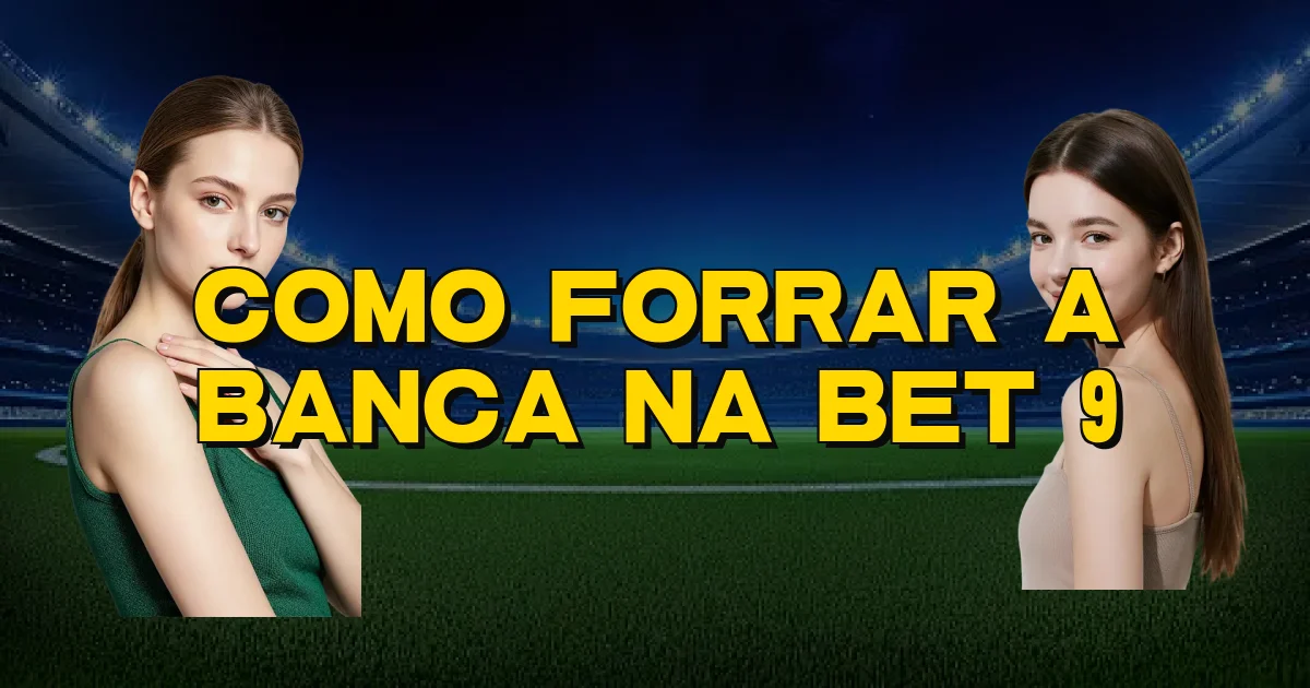 Como Forrar A Banca Na Bet 9 Oficial