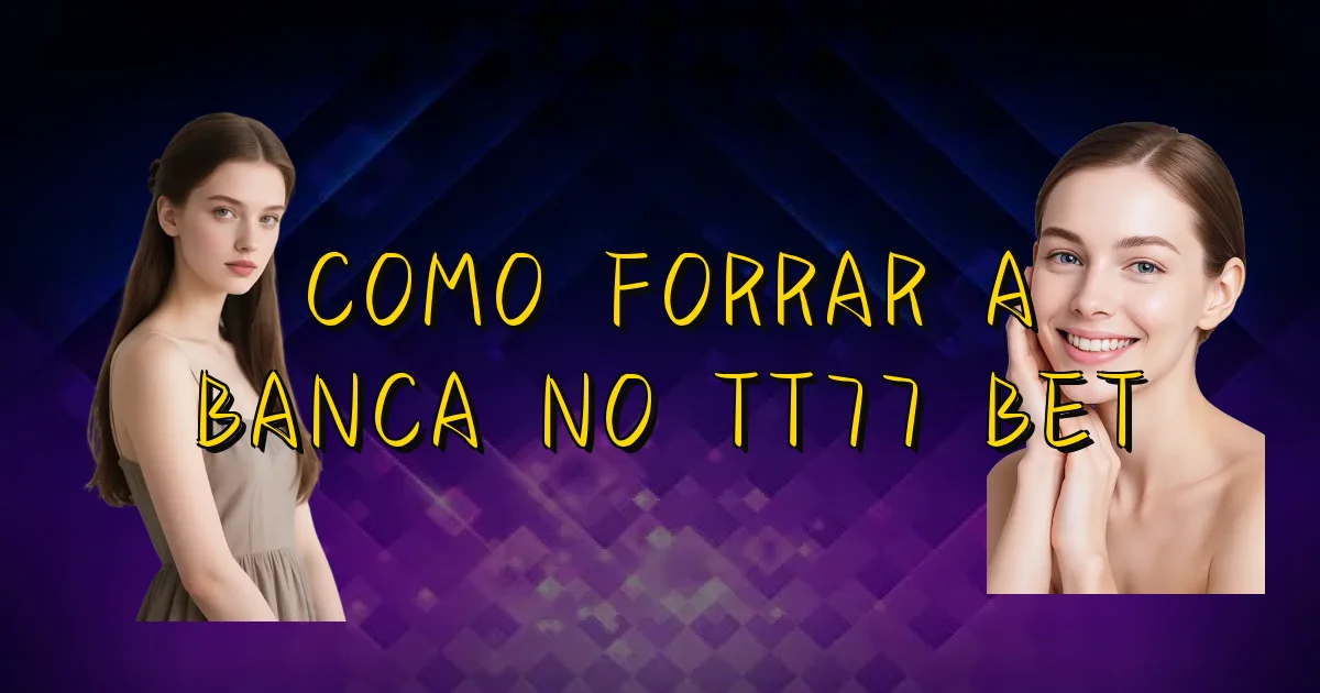 Como Forrar A Banca No Tt77 Bet Oficial