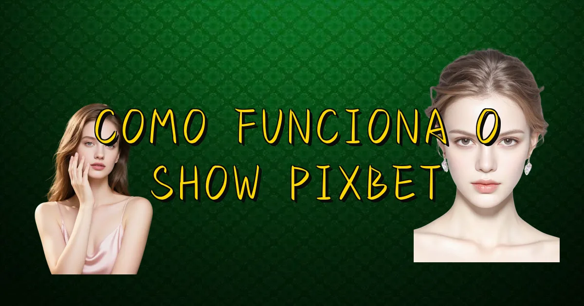 Como Funciona O Show Pixbet Oficial