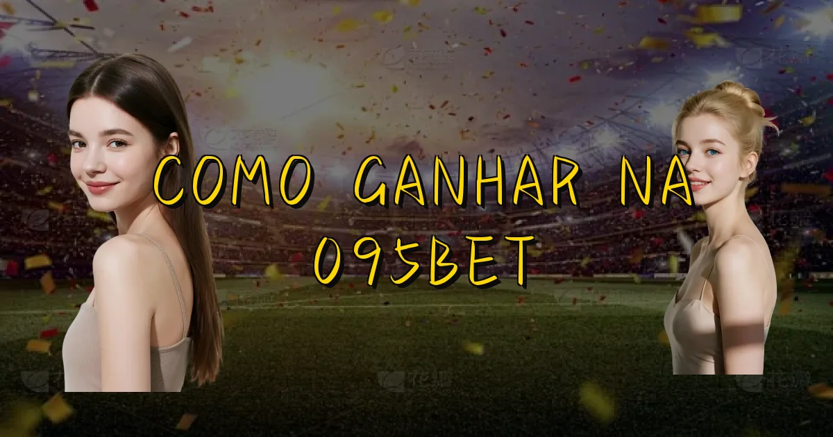 Como Ganhar Na 095Bet Oficial