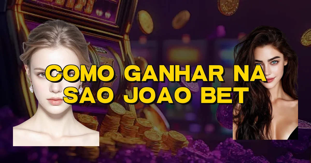 Como Ganhar Na Sao Joao Bet Oficial