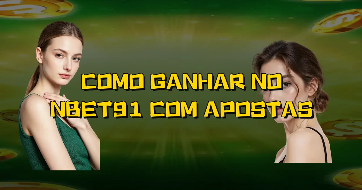 Como Ganhar No Nbet91 Com Apostas Oficial
