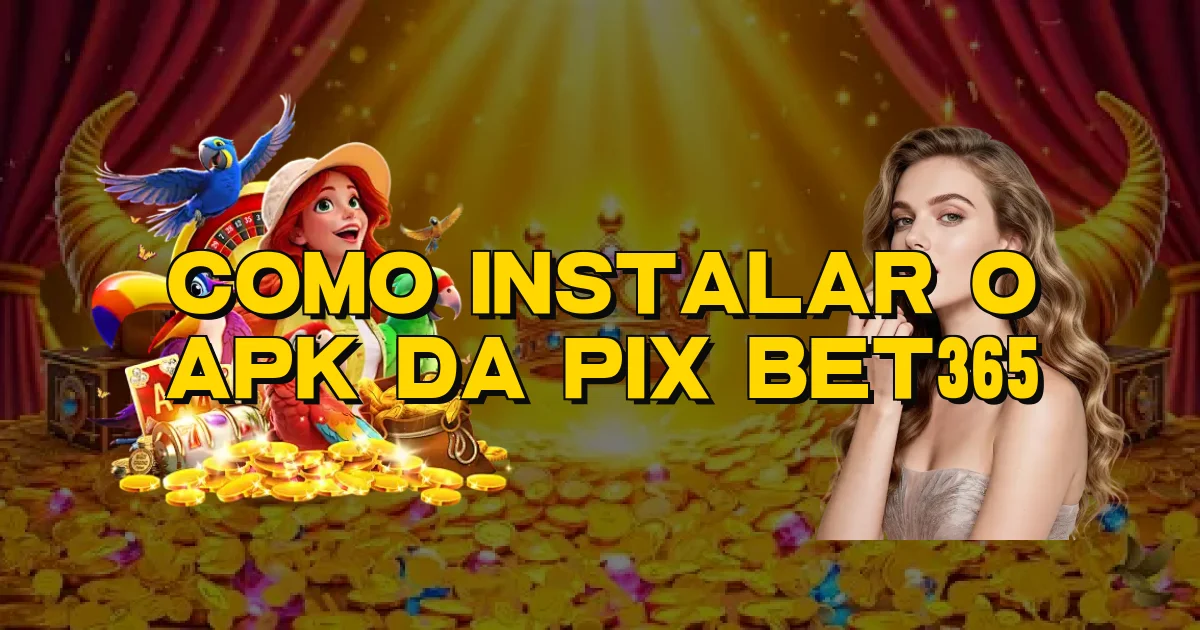 Como Instalar O Apk Da Pix Bet365 Oficial