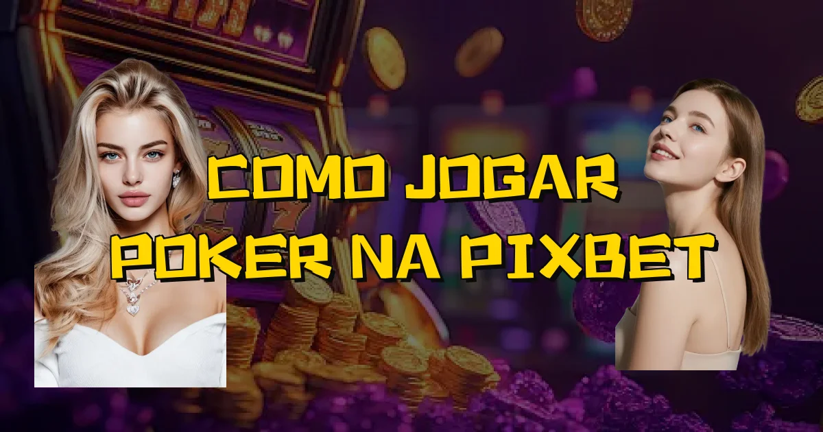 Como Jogar Poker Na Pixbet Oficial