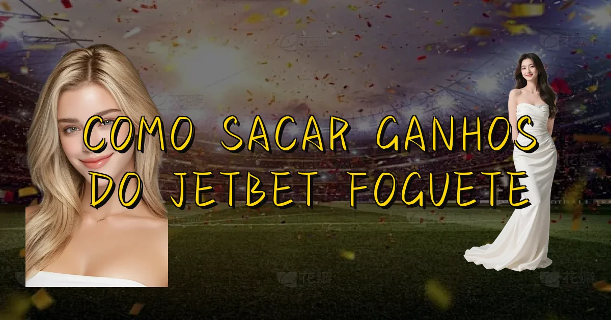 Como Sacar Ganhos Do Jetbet Foguete Oficial