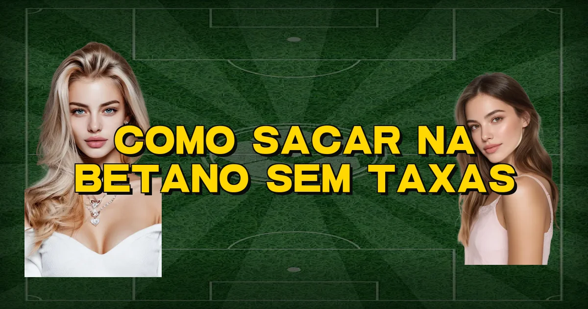 Como Sacar Na Betano Sem Taxas Oficial
