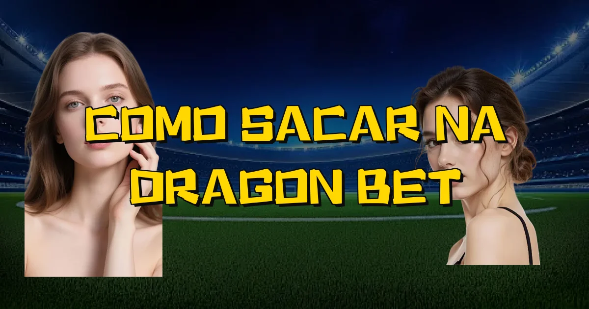 Como Sacar Na Dragon Bet Oficial