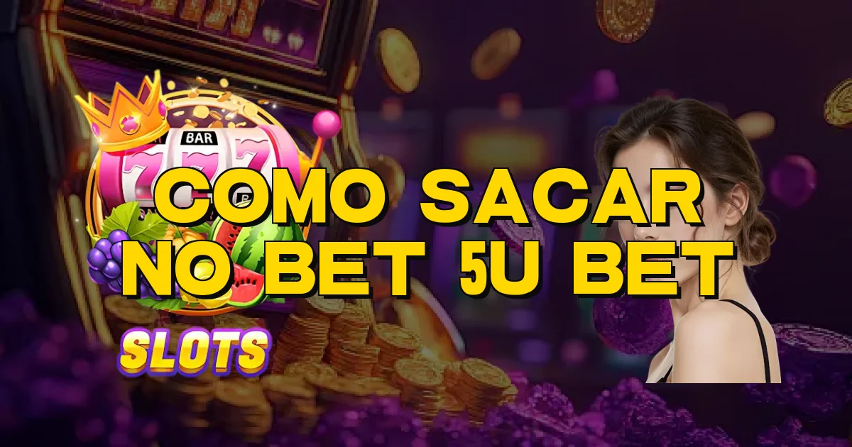 Como Sacar No Bet 5U Bet Oficial