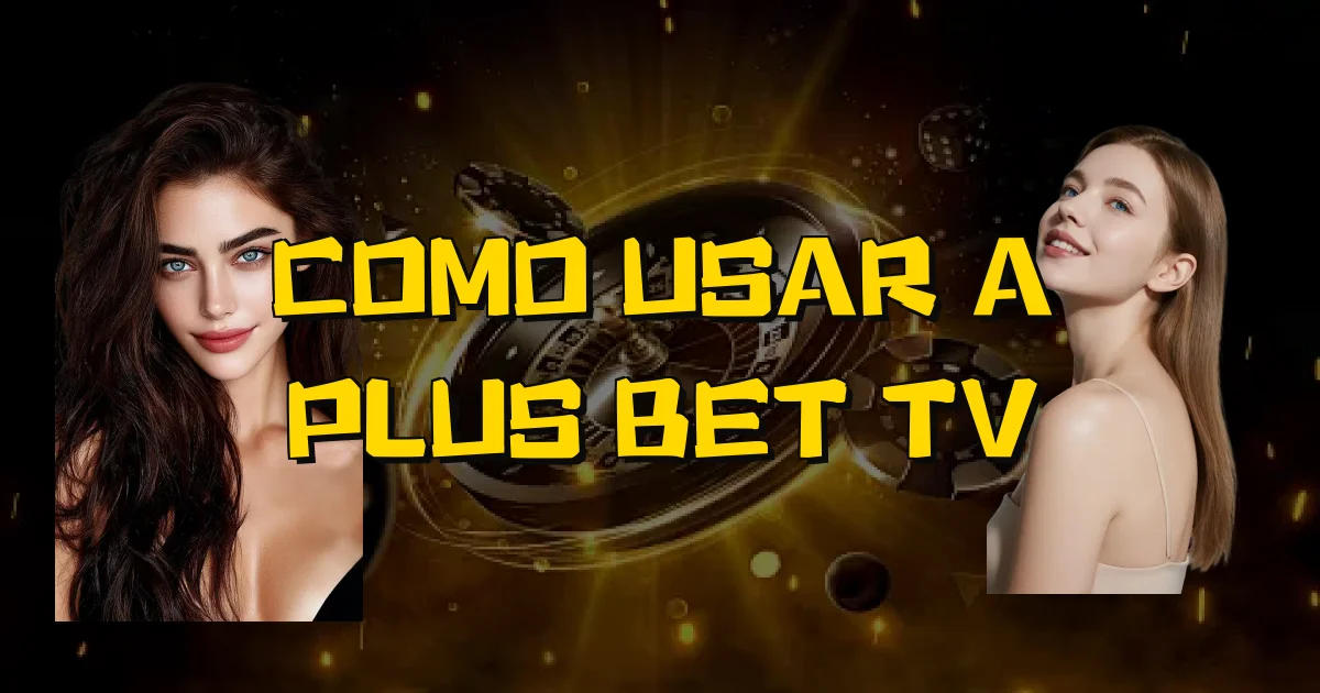 Como Usar A Plus Bet Tv Oficial