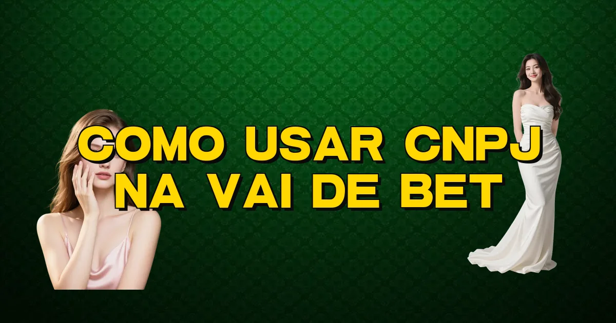 Como Usar Cnpj Na Vai De Bet Oficial