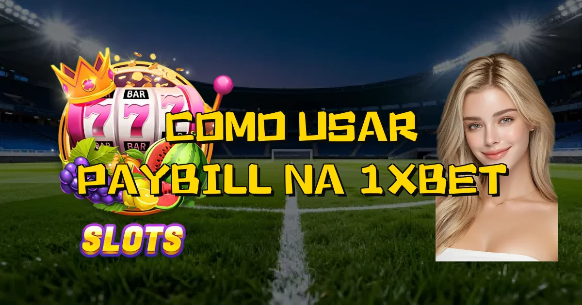 Como Usar Paybill Na 1Xbet Oficial