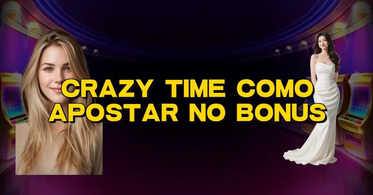 Crazy Time Como Apostar No Bonus Oficial