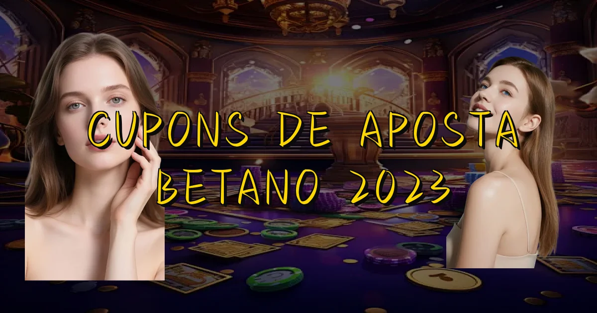 Cupons De Aposta Betano 2023 Oficial