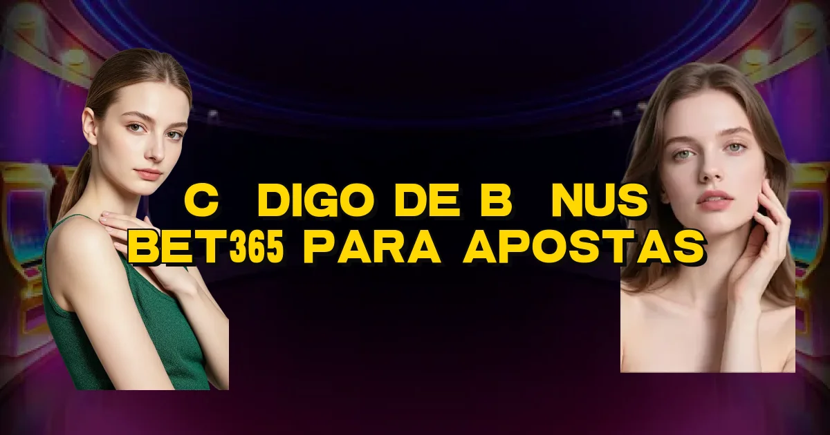 Código De Bônus Bet365 Para Apostas Oficial