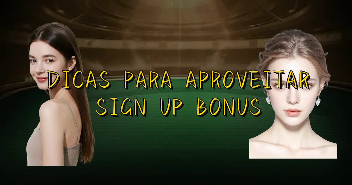 Dicas Para Aproveitar Sign Up Bonus Oficial