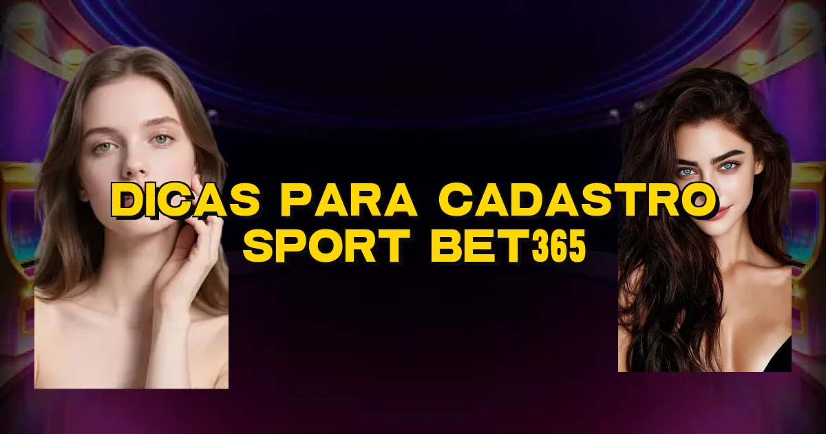 Dicas Para Cadastro Sport Bet365 Oficial