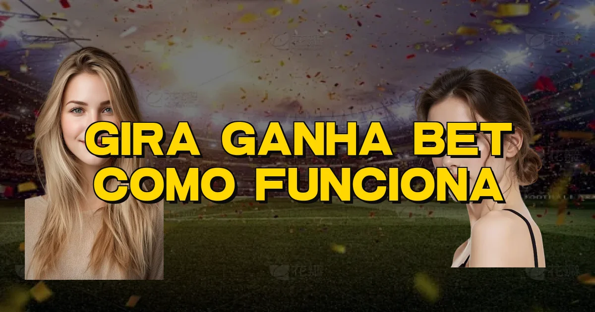 Gira Ganha Bet Como Funciona Oficial