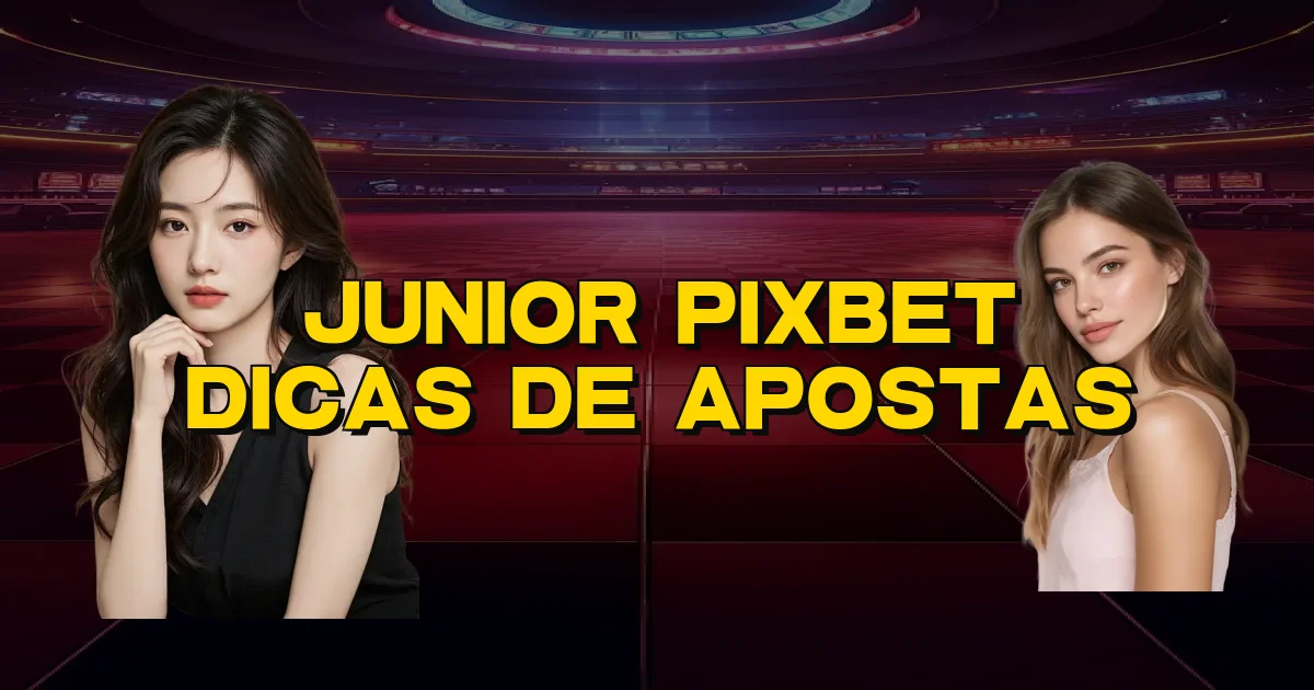 Junior Pixbet Dicas De Apostas Oficial
