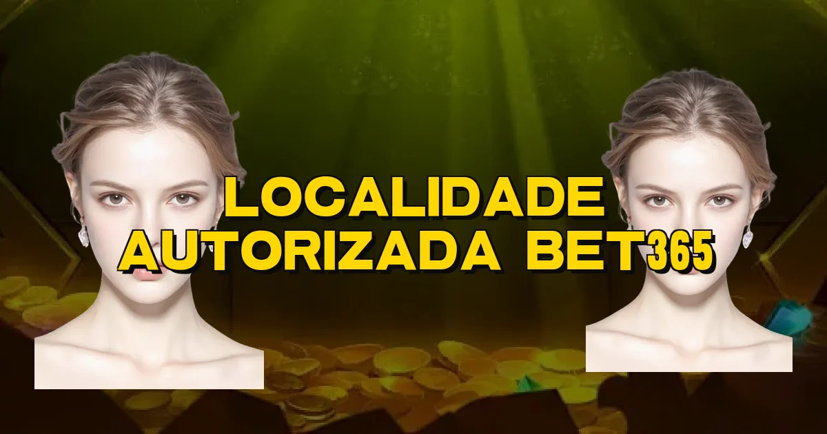 Localidade Autorizada Bet365 Oficial
