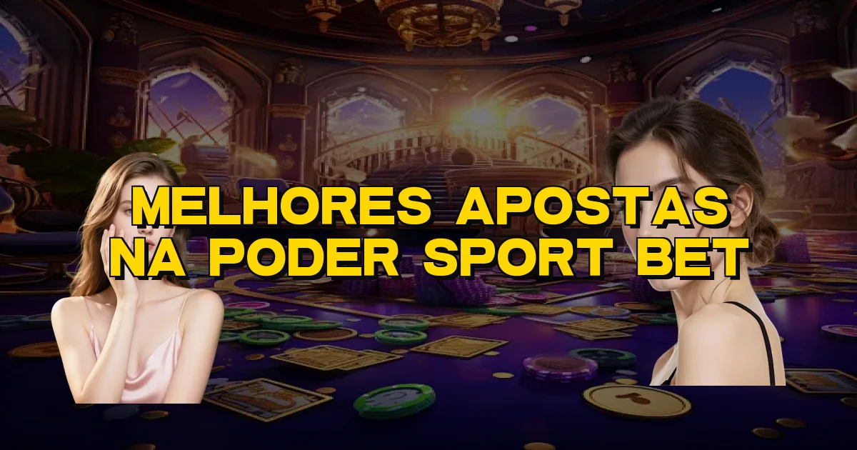 Melhores Apostas Na Poder Sport Bet Oficial