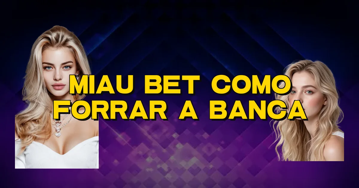 Miau Bet Como Forrar A Banca Oficial