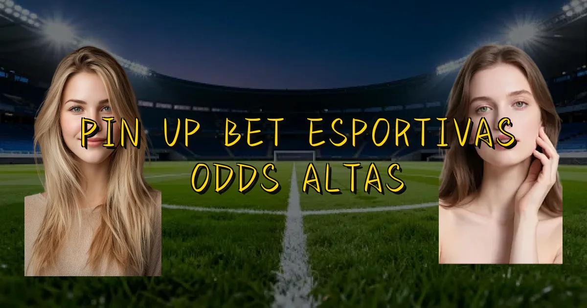 Pin Up Bet Esportivas Odds Altas Oficial