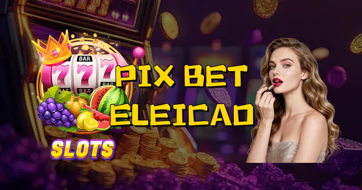 Pix Bet Eleicao Oficial