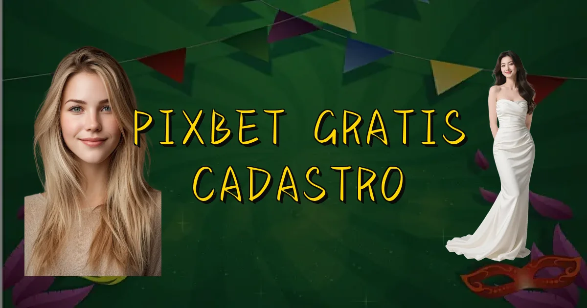 Pixbet Gratis Cadastro Oficial