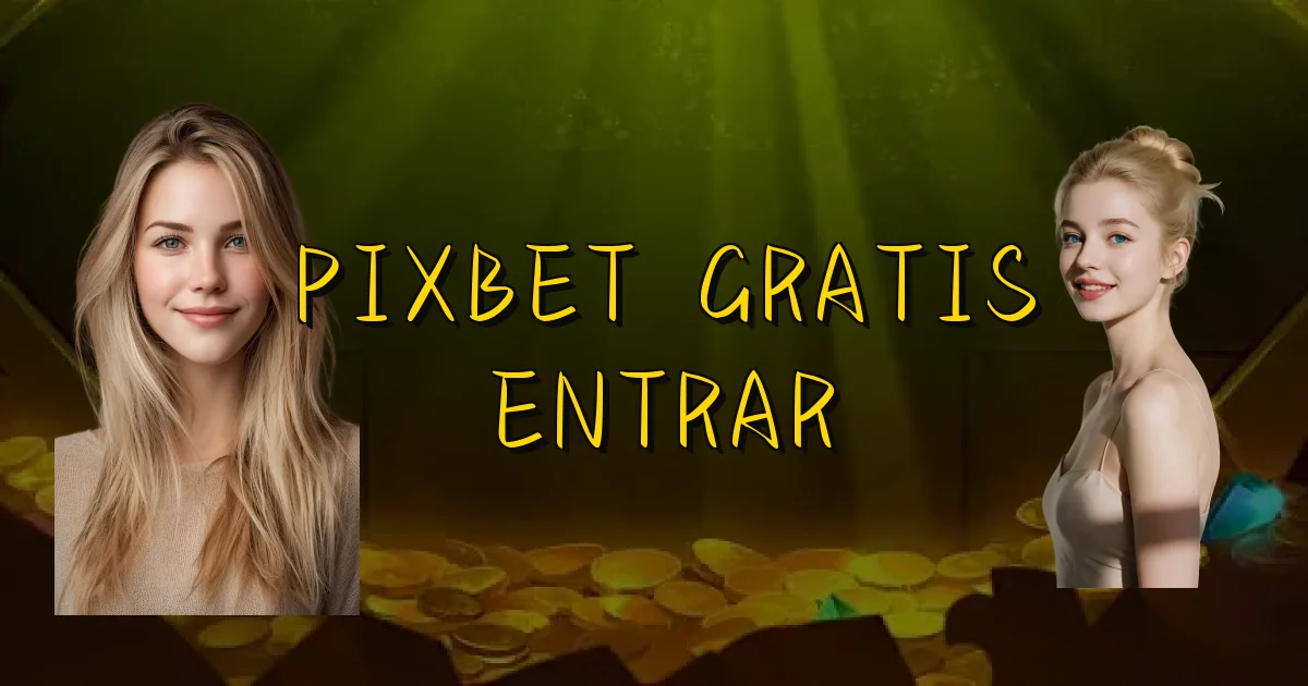 Pixbet Gratis Entrar Oficial
