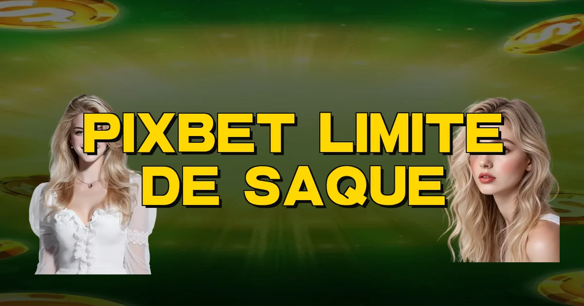 Pixbet Limite De Saque Oficial