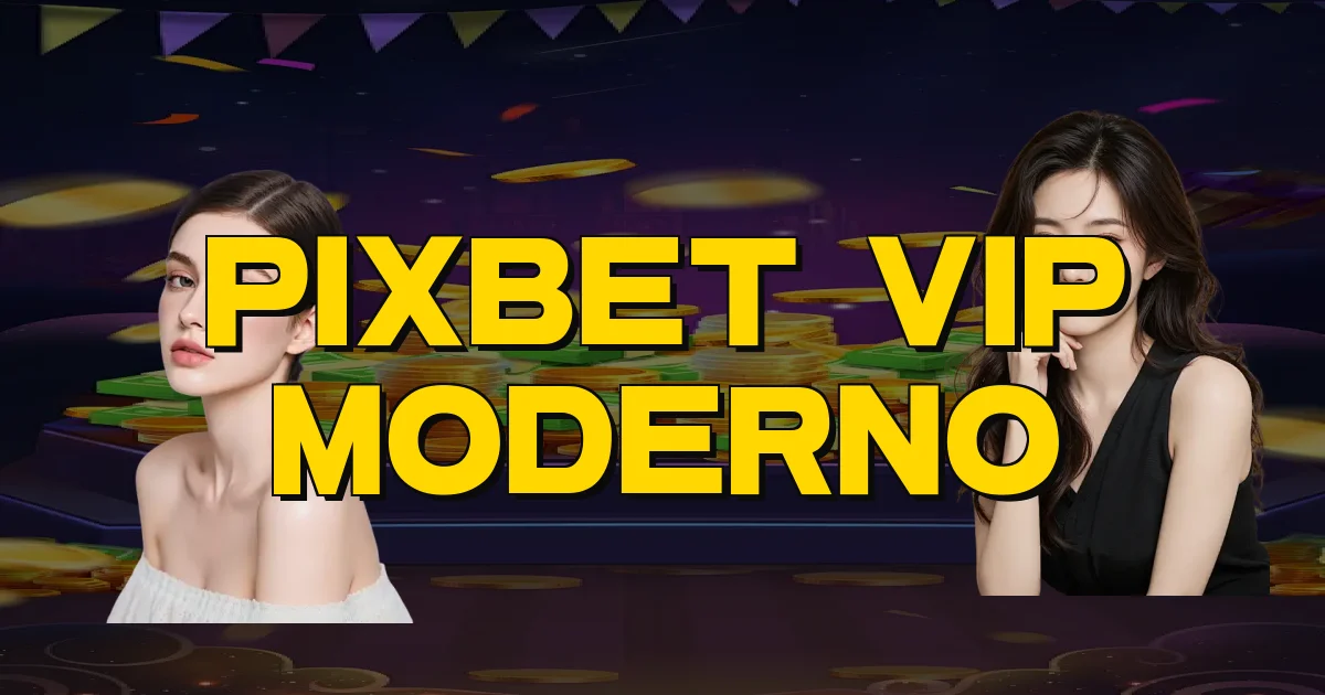 Pixbet Vip Moderno Oficial