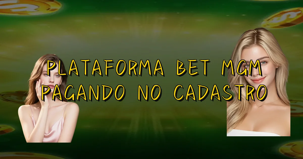 Plataforma Bet Mgm Pagando No Cadastro Oficial