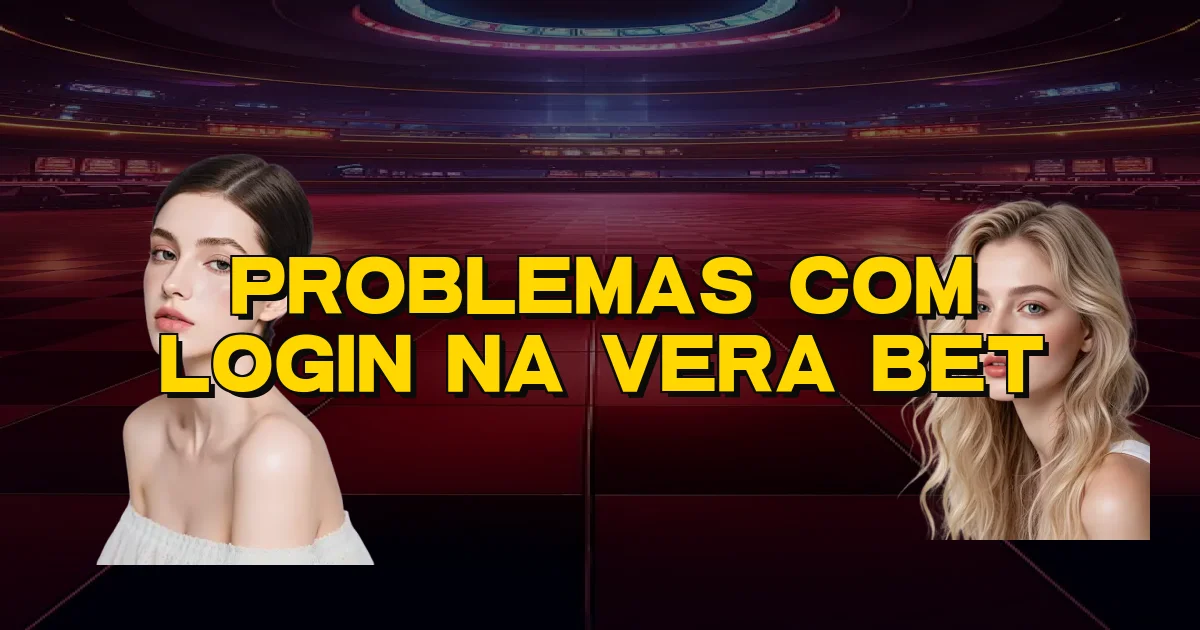 Problemas Com Login Na Vera Bet Oficial