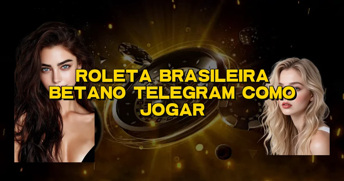 Roleta Brasileira Betano Telegram Como Jogar Oficial